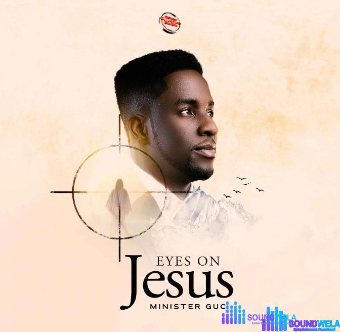 Minister GUC – Eyes On Jesus – Minister GUC – Eyes On Jesus