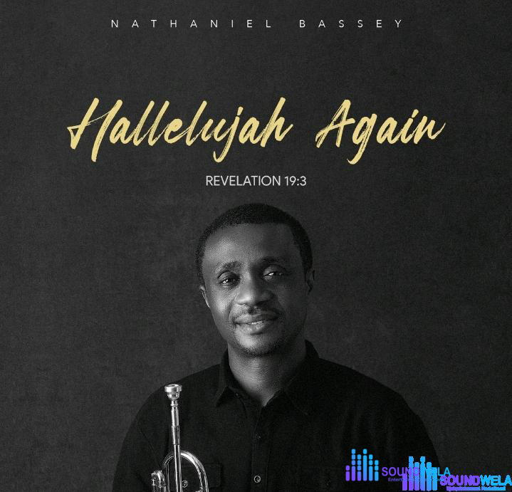 Nathaniel Bassey – True To Your Word – Nathaniel Bassey – Hallelujah Again Revelation 19 3 Album