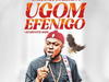 Onyeoma Tochukwu - Ugom Efenigo – Onyeoma Tochukwu ugom efenigo