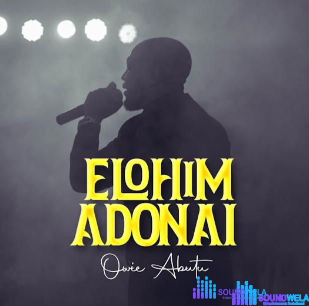 Owie Abutu – Elohim Adonai – Owie Abutu – Elohim Adonai
