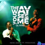 Pere Jason – The Way You See Me (Live) Ft. Progress – Pere Jason – The Way You See Me Live Feat. Progress
