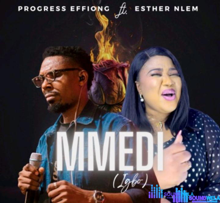 Progress Effiong – Mmedi (Igbo Version) ft Esther Nlem – Process Effiong – Mmedi Igbo ft Esther Nlem
