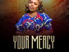 Queen Nzeh – Your Mercy – Queen Nzeh – Your Mercy