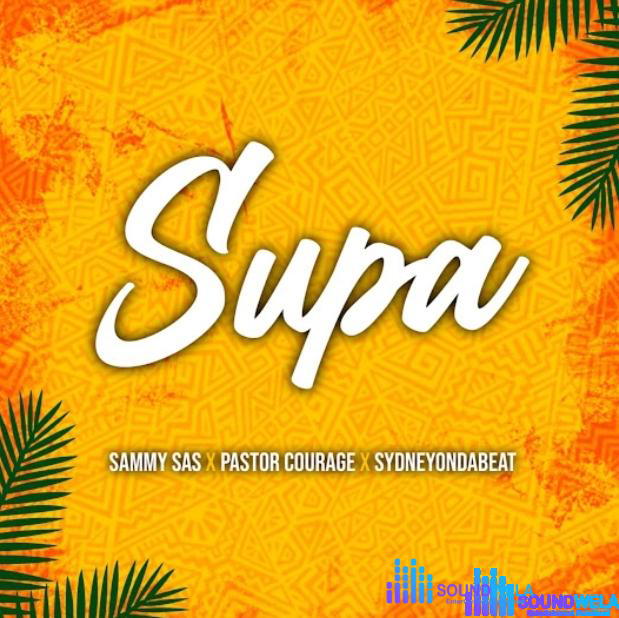 Sammy Sax – Supa Ft Pastor Courage & Sydneyondabeat – Sammy Sax – Supa Ft Pastor Courage Sydneyondabeat