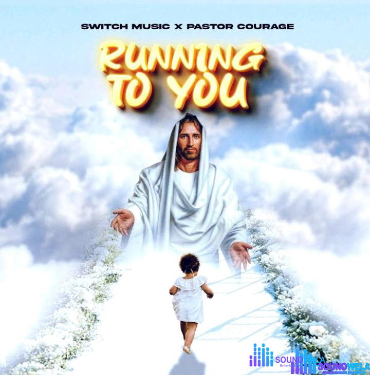 Switch Music – Running To You Ft Pastor Courage – Switch Music – Running To You Ft Pastor Courage