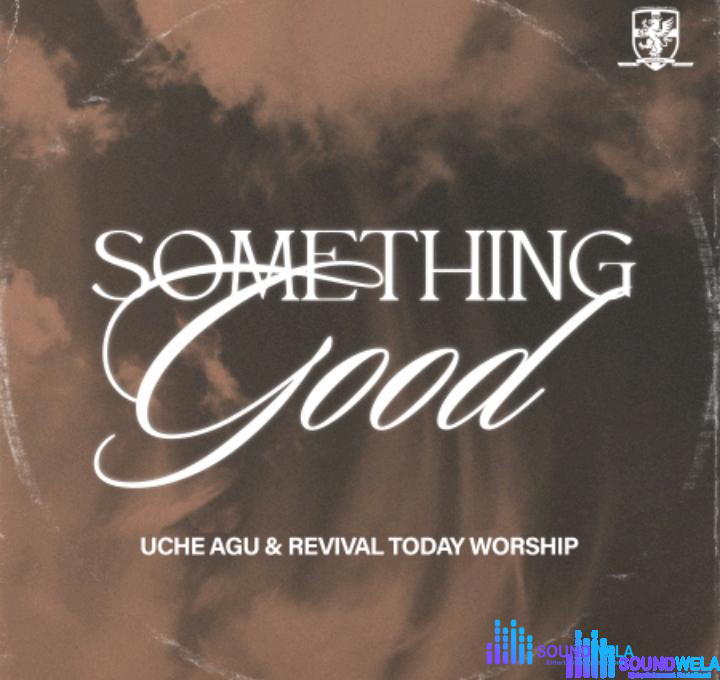 Uche Agu – Something Good (Live) – Uche Agu Revival Today Worship – Something Good Live