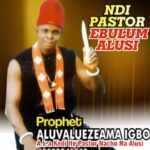 Prophet Aruvaluezeama - Ife Pastor Na acho Na Alusi – prophet Aruvaluezeama