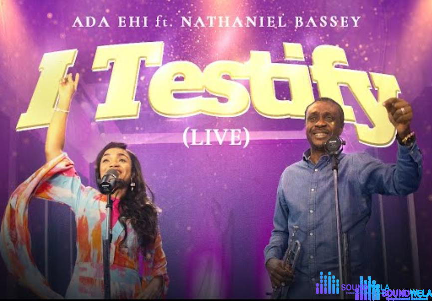 Ada Ehi & Nathaniel Bassey - I Testify (Live) – Ada Ehi ft Nathaniel Bassey I testify
