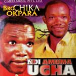 Bro Chika Okpala - Ndi Amuma Ugha – Bro Chika Okpara Ndi Amuma Ugha