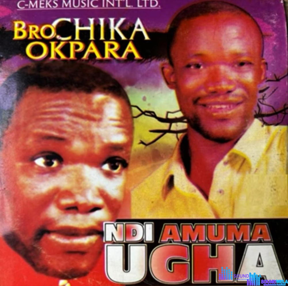 Bro Chika Okpala - Ndi Amuma Ugha – Bro Chika Okpara Ndi Amuma Ugha