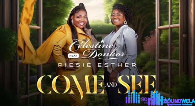 Celestine Donkor – Come and See Ft Piesie Esther – Celestine Donkor – Come and See Ft Piesie Esther