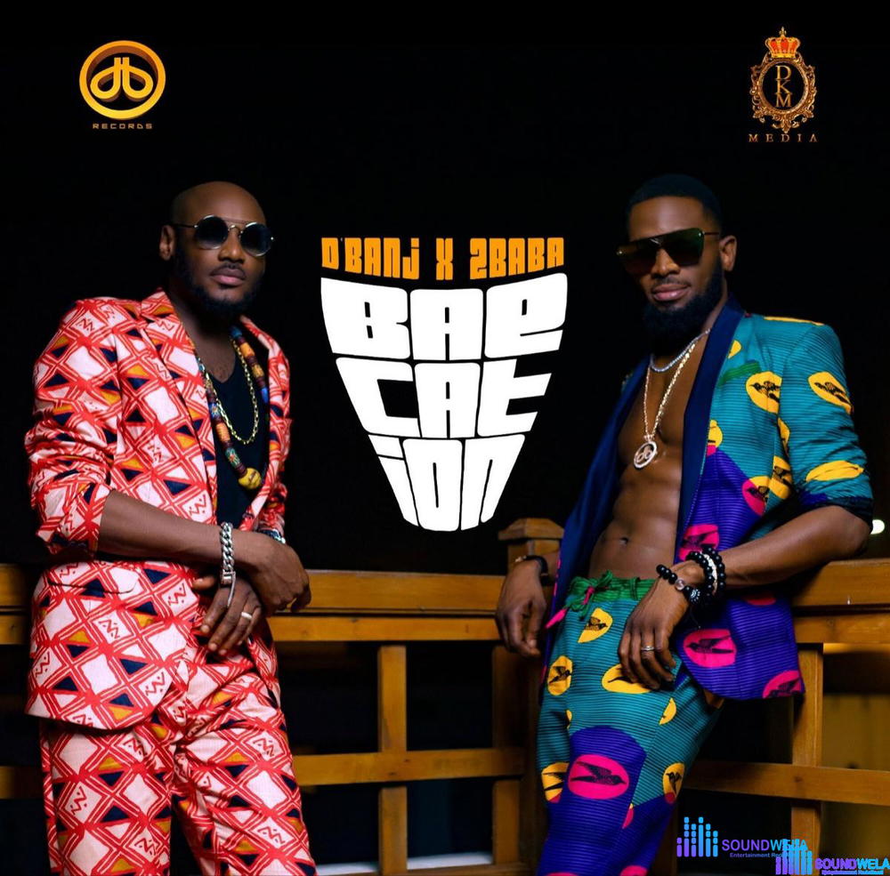 D'Banj & 2Baba – Baecation – D Banj Ft 2Baba Baecation