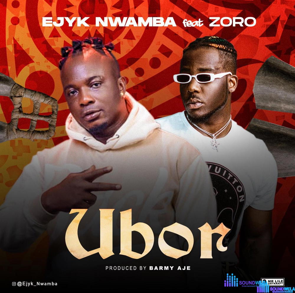 Ejyk Nwamba – Ubor ft. Zoro – Ejyk Nwamba Ubor ft Zoro Soundwela