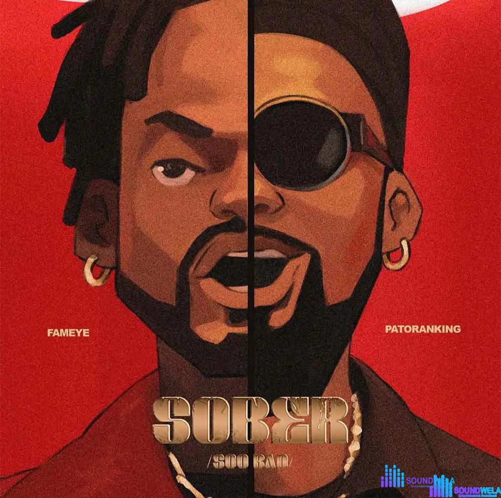 Fameye – Sober (Soo Bad) ft. Patoranking – Fameye ft Patoranking Sober Soo Bad Soundwela