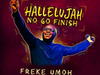 Freke Umoh – Hallelujah No Go Finish – Freke Umoh – Hallelujah No Go Finish