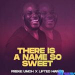 Freke Umoh – There Is A Name So Sweet – Freke Umoh – There Is A Name So Sweet
