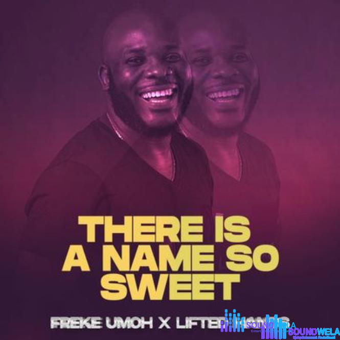 Freke Umoh – There Is A Name So Sweet – Freke Umoh – There Is A Name So Sweet