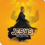 Gloria Joseph - Jesus Never Fail – Gloria Joseph Jesus Never Fail