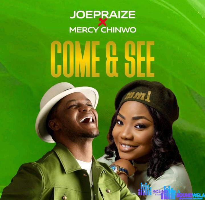 Joe Praize – Come And See Ft. Mercy Chinwo – Joe Praize – Come And See Ft. Mercy Chinwo
