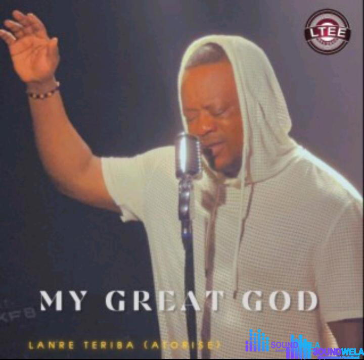 Lanre Teriba (Atorise) – My Great God – Lanre Teriba Atorise – My Great God