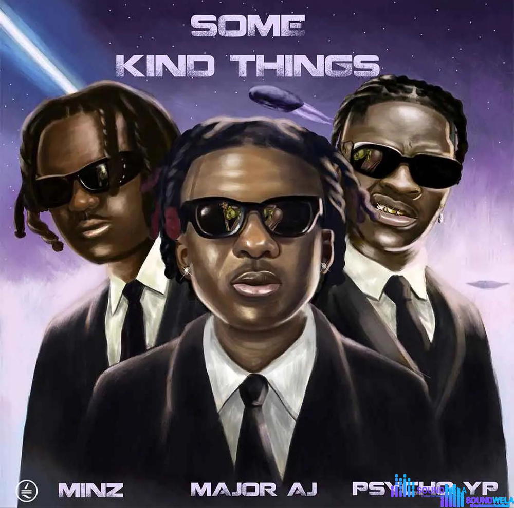 Major AJ – Some Kind Things Ft. PsychoYP & Minz – Major AJ Some Kind Things ft PsychoYP Minz
