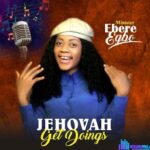 Minister Ebere Egbo – Jehovah get doings – Minister Ebere Egbo – Jehovah get doings