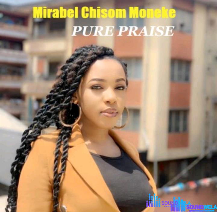 Mirabel Chisom Moneke – Pure Praise – Mirabel Chisom Moneke – Pure Praise Soundwela.com