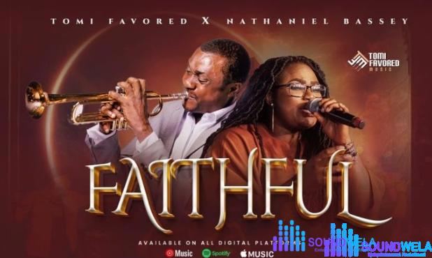 Nathaniel Bassey & Tomi Favored – Faithful – Nathaniel Bassey Tomi Favored – Faithful