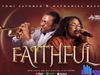 Nathaniel Bassey & Tomi Favored – Faithful – Nathaniel Bassey Tomi Favored – Faithful