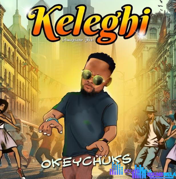 Okeychuks – Keleghi (Amapiano Fix) – Okeychuks – Keleghi Amapiano