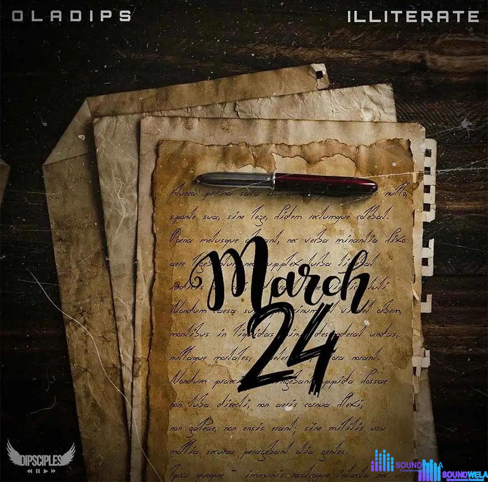 OlaDips – March 24 ft. Illiterate – OlaDips ft Illiterate March 24 Soundwela