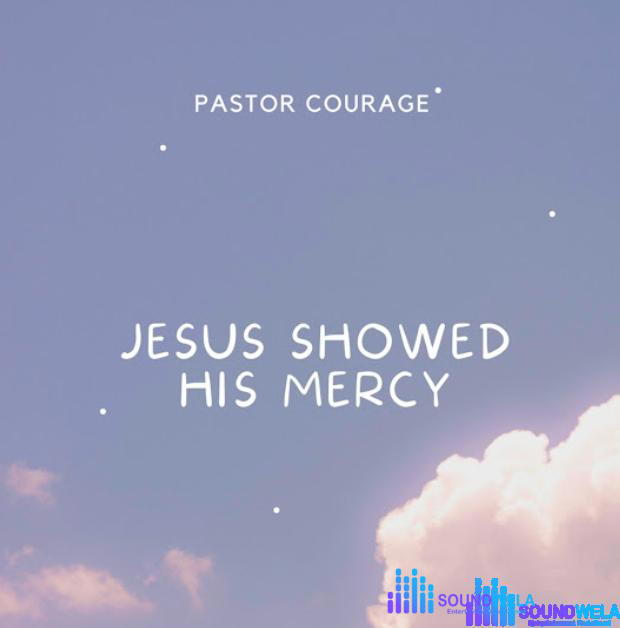 Pastor Courage – Jesus Showed His Mercy – Pastor Courage – Jesus Showed His Mercy