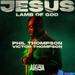 Phil Thompson & Victor Thompson – Jesus, Lamb Of God – Phil Thompson Victor Thompson – Jesus Lamb Of God