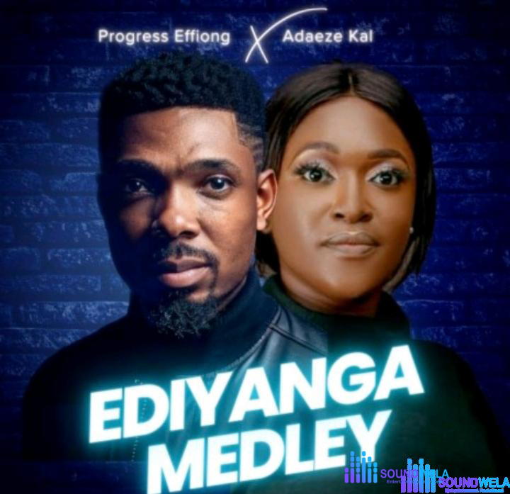 Progress Effiong – Ediyanga Medley Ft Adaeze Kai – Progress Effiong – Ediyanga Medley Ft Adaeze Kai