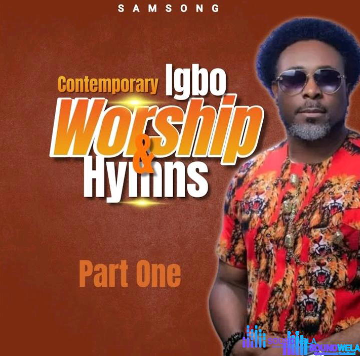 Samsong – Contemporary Igbo Worship & Hymns, Pt. 1 – Samsong – Contemporary Igbo Worship Hymns Pt. 1