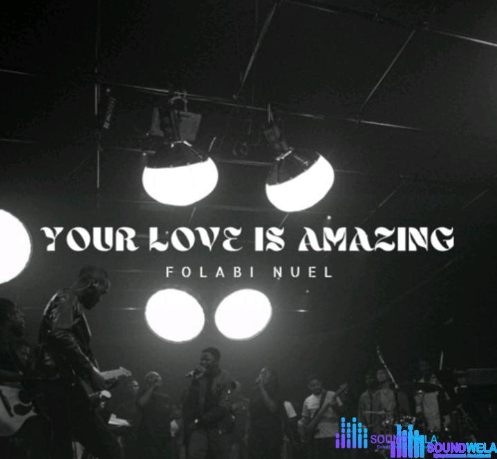 Folabi Nuel – Your Love Is Amazing – Screenshot 20240313 034706