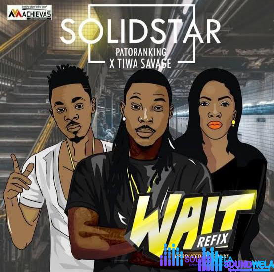 SolidStar – Wait (Refix) ft. Tiwa Savage & Patoranking –