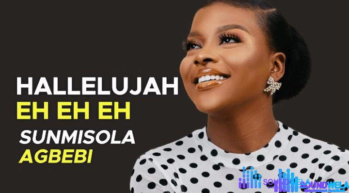 Sunmisola Agbebi – Halleluyah Eh Eh Eh – Sunmisola Agbebi – Halleluyah Eh Eh Eh