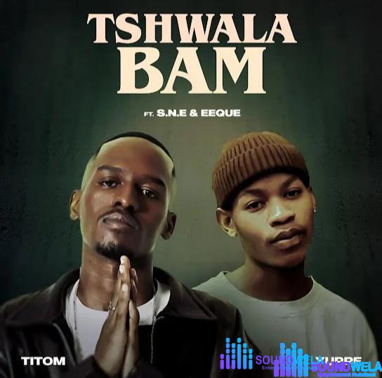 TitoM & Yuppe – Tshwala Bam ft. S.N.E & EeQue – TitoM Yuppe Tshwala Bam Ft. S.N.E EeQue