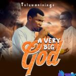 Toluwanisings – A Very Big God – Toluwanisings – A Very Big God
