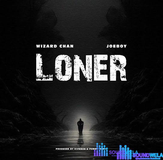 Wizard Chan – Loner ft. Joeboy – Wizard Chan Loner Ft. Joeboy