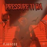 Yjaycee – Pressure Ti Wa – Yjaycee Pressure Ti Wa Soundwela