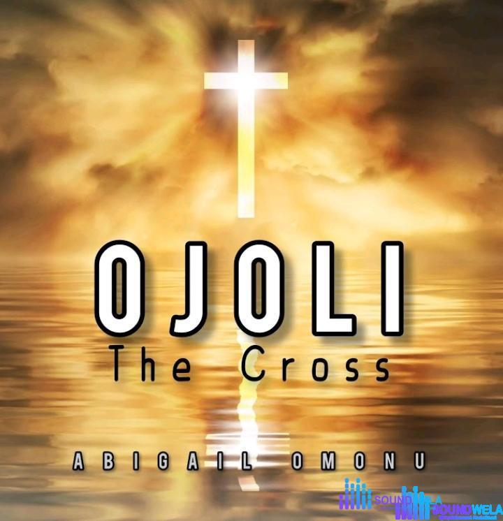 Abigail Omonu – Ojoli (The Cross) – Abigail Omonu – Ojoli The Cross