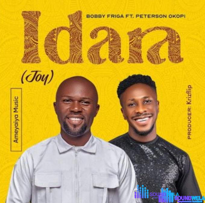 Bobby Friga – Idara (Joy) Ft. Peterson Okopi – Bobby Friga – Idara Joy Ft. Peterson Okopi