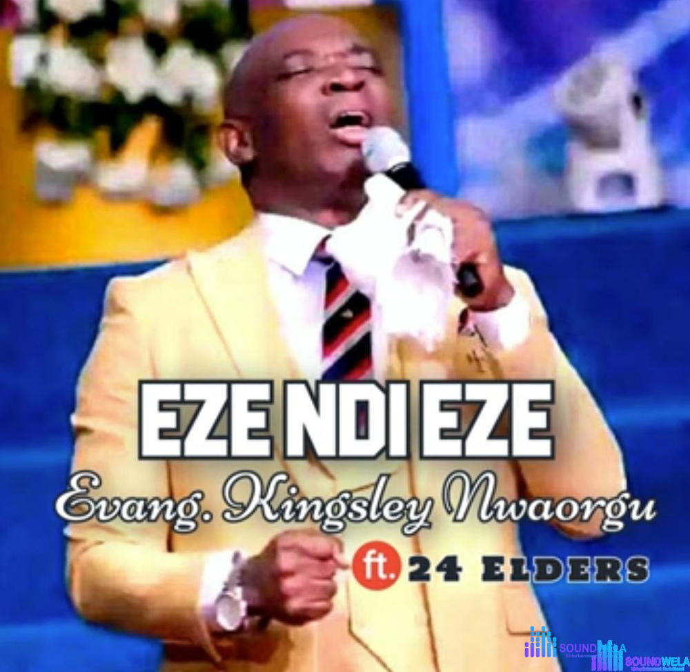 Evang Kingsley Nwaorgu - Eze Ndi Eze – Evang Kingsley Nwaorgu Eze ndi Eze