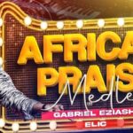 Gabriel Eziashi – African Praise Medley – Gabriel Eziashi – African Praise Medley Elic