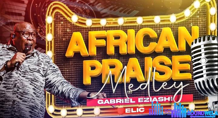 Gabriel Eziashi – African Praise Medley – Gabriel Eziashi – African Praise Medley Elic
