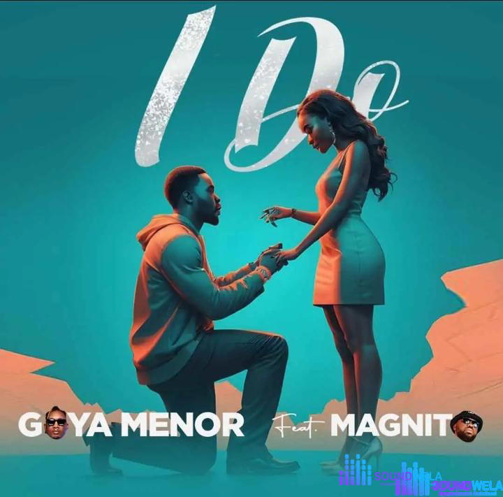 Goya Menor – I Do ft. Magnito – Goya Menor – I Do ft. Magnito