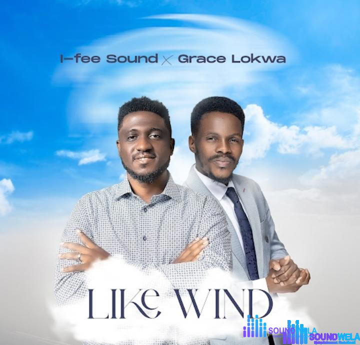 I–fee Sound – Like Wind ft Grace Lokwa – I–fee Sound – Like Wind ft Grace Lokwa
