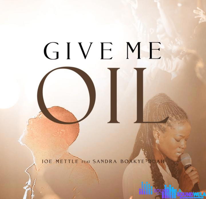 Joe Mettle – Give Me Oil Ft Sandra Boakye Duah – Joe Mettle – Give Me Oil Ft Sandra Boakye Duah